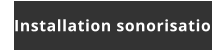 Installation sonorisation