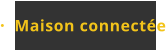 Maison connectée