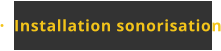 Installation sonorisation